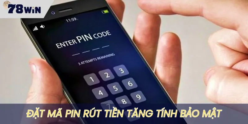 Đặt mã pin rút tiền để tăng cường tính bảo mật