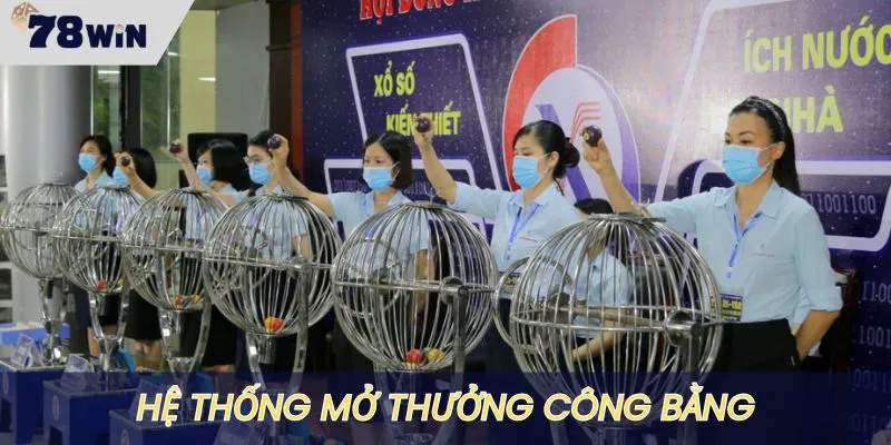Hệ thống mở thưởng minh bạch, công bằng 100%
