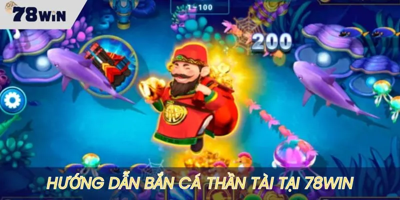 Trải nghiệm bắn cá thần tài tại 78WIN giải trí siêu đã