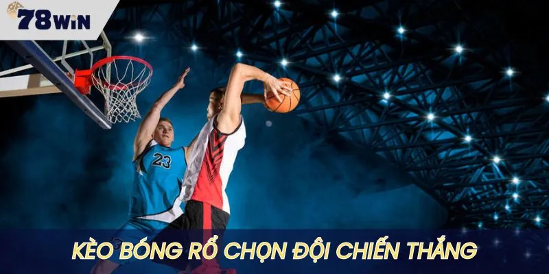 Kèo chọn đội chiến thắng trong trận bóng rổ