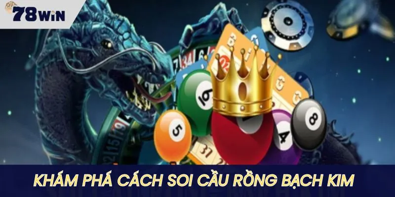 Khám phá cách soi cầu rồng bạch kim từ A - Z