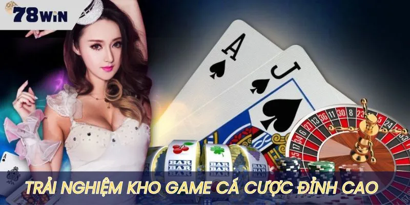 Mở ra kho game cá cược đỉnh cao với nhiều tính năng