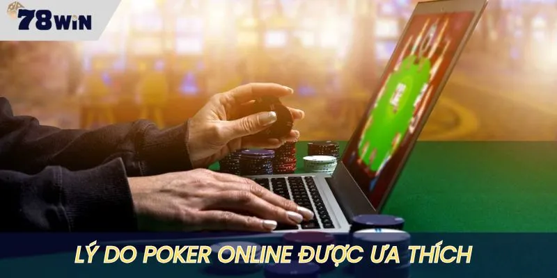 Poker dễ chơi, dễ thắng nên rất được săn đón tại 78WIN