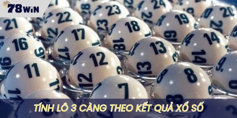 Tính lô 3 càng theo kết quả xổ số kiến thiết