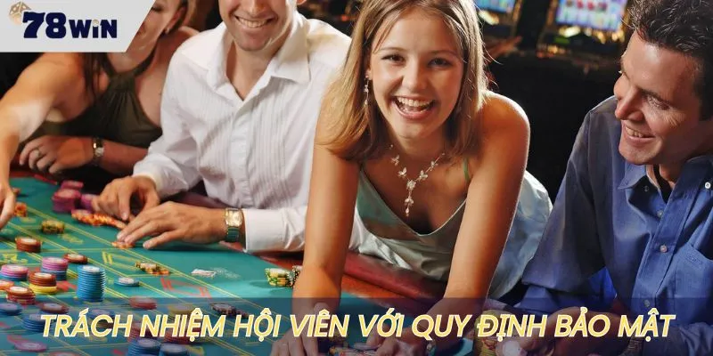 Hội viên phải có trách nhiệm tuân thủ chính sách bảo mật