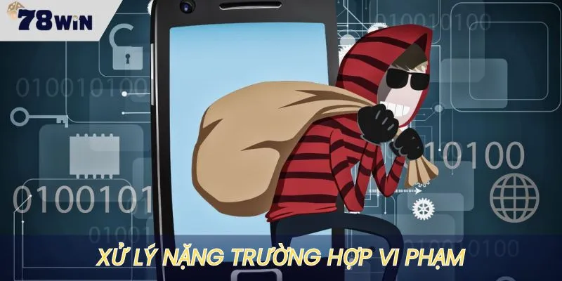 Chính sách xử lý cực kỳ nặng cho các trường hợp vi phạm